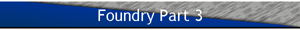 Foundry Part 3